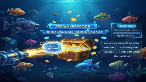 Nhận Giftcode Bắn Cá 79Club Miễn Phí – Săn Thưởng Không Giới Hạn