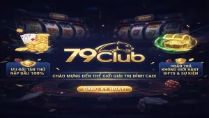 Khám Phá Kho Tàng Khuyến Mãi 79Club Cực Khủng