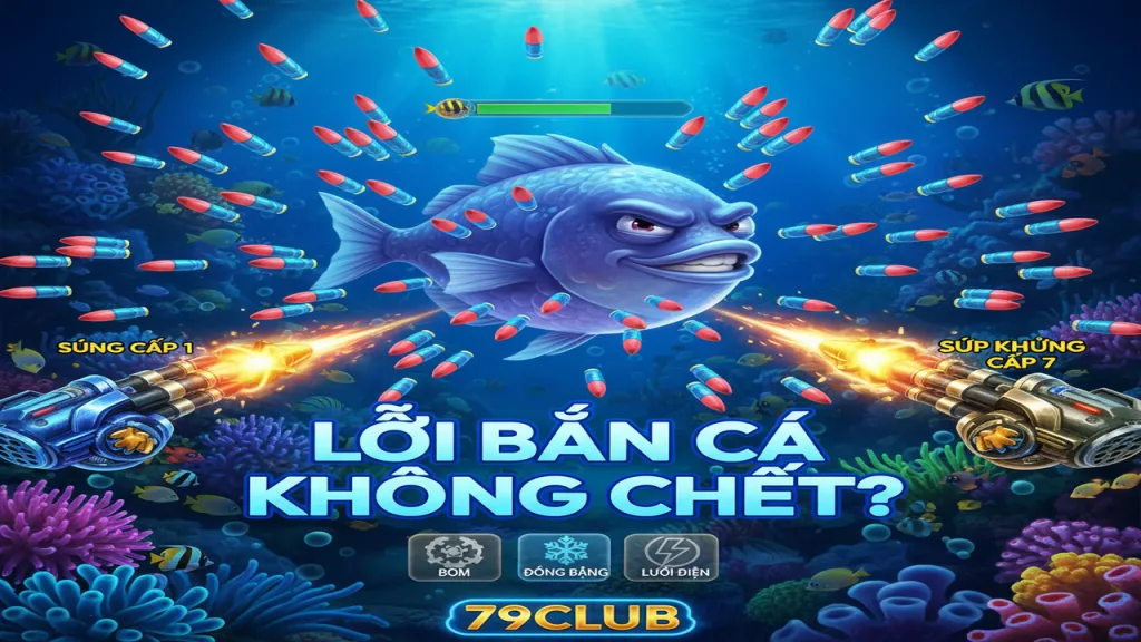 Lỗi bắn cá không chết 79Club
